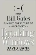 Breaking Windows: How Bill Gates Fumbled the Future of Microsoft