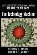 The Technology Machine: How Manufacturing Will Work in the Year 2020