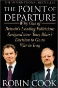 The Point of Departure: Why One of Britain's Leading Politicians Resigned over Tony Blair's Decision to Go to War in Iraq
