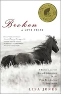 Broken: A Love Story: A Women’s Journey Toward Redemption on the Wind River Indian Reservation