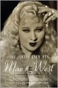 She Always Knew How: Mae West, a Personal Biography