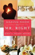 Making Room for Mr. Right: How to Attract the Love of Your Life