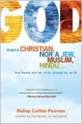 God Is Not a Christian, Nor a Jew, Muslim, Hindu...: God Dwells with Us, in Us, Around Us, as Us