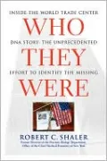Who They Were: Inside the World Trade Center DNA Story: The Unprecedented Effort to Identify the Missing