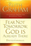 Fear Not Tomorrow, God Is Already There Devotional: 100 Certain Truths for Uncertain Times