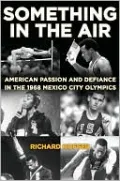 Something in the Air: American Passion and Defiance in the 1968 Mexico City Olympics