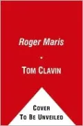 Roger Maris: Baseball's Reluctant Hero