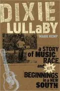 Dixie Lullaby: A Story of Music, Race, and New Beginnings in a New South