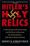 Hitler's Holy Relics: A True Story of Nazi Plunder and the Race to Recover the Crown Jewels of the Holy Roman Empire