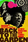 Back to the Garden: The Story of Woodstock and How It Changed a Generation