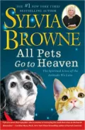 All Pets Go To Heaven: The Spiritual Lives of the Animals We Love