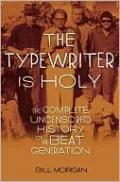 The Typewriter Is Holy: The Complete, Uncensored History of the Beat Generation