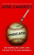 Vindicated: Big Names, Big Liars, and the Battle to Save Baseball