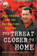 The Threat Closer to Home: Hugo Chavez and the War Against America