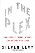 In the Plex: How Google Thinks, Works, and Shapes Our Lives