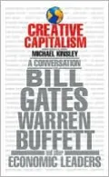 Creative Capitalism: A Conversation with Bill Gates, Warren Buffett, and Other Economic Leaders