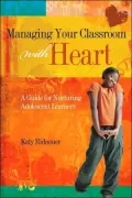Managing Your Classroom with Heart: A Guide for Nurturing Adolescent Learners