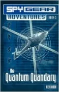 The Quantum Quandary (Spy Gear Adventures Series #3), Vol. 3