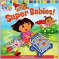 Super Babies! (Dora the Explorer Series #18), Vol. 18