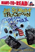 Uh-Oh, Max (Jon Scieszka's Trucktown Series)