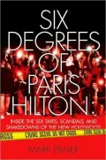 Six Degrees of Paris Hilton: Inside the Sex Tapes, Scandals, and Shakedowns of the New Hollywood