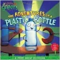 The Adventures of a Plastic Bottle: A Story about Recycling (Little Green Books Series)