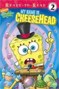 My Name Is Cheesehead (Spongebob Squarepants Series #14)