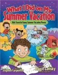 What I Did on My Summer Vacation: 40 Funny Poems About Summer Adventures and Misadventures