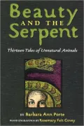 Beauty and the Serpent: Thirteen Tales of Unnatural Animals