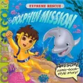 Extreme Rescue: Dolphin Mission (Go, Diego, Go! Series)