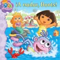 A nadar, Boots! (Swim, Boots, Swim!) (Dora the Explorer Series)