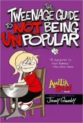 The Tweenage Guide to Not Being Unpopular (Amelia Rules! Series)