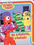 Yo Gabba Gabba!: Be Careful, Friend! (Yo Gabba Gabba! Series)