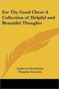 For Thy Good Cheer a Collection of Helpf