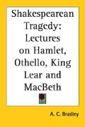 Shakespearean Tragedy: Lectures on Hamlet, Othello, King Lear and MacBeth