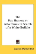 The Boy Hunters or Adventures in Search of a White Buffalo