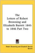 Letters of Robert Browning and Elizabeth Barrett Browning, 1845-1846, Vol. 2