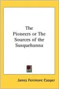 The Pioneers: or, The Sources of the Susquehanna
