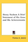 Henry Hudson A Brief Statement of His Aims and His Achievements