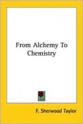 From Alchemy To Chemistry