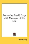 Poems by David Gray with Memoirs of His Life