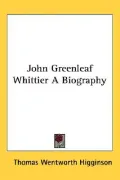 John Greenleaf Whittier a Biography