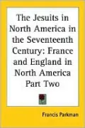 The Jesuits in North America in the Seventeenth Century, Vol. 2