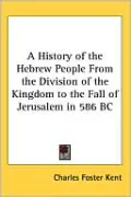 History of the Hebrew People from the Division of the Kingdom to the Fall of Jerusalem in 586 BC