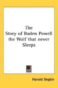 The Story of Baden Powell the Wolf that never Sleeps