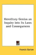 Hereditary Genius an Inquiry into Its Laws and Consequences