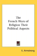 French Wars of Religion Their Political Aspects
