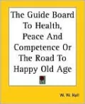 The Guide Board To Health, Peace And Competence Or The Road To Happy Old Age