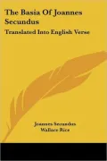 Basia of Joannes Secundus: Translated into English Verse