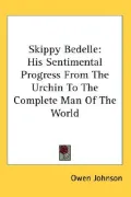 Skippy Bedelle: His Sentimental Progress from the Urchin to the Complete Man of the World
